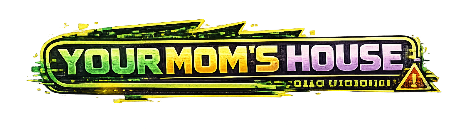 Your Mom's House